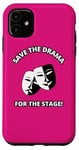 iPhone 11 Save the Drama for the Stage Theater Acting Comedy Masks Case