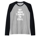 My Mum Thinks I'm Cool Raglan Baseball Tee