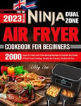 The UK Ninja Dual Zone Air Fryer Cookbook for Beginners 2000 Days of Crispy a...