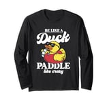 Be like a duck paddle like crazy Ducks women Yellow Duck Long Sleeve T-Shirt