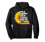 I'm A Happy Go Lucky Ray Of Fucking Sunshine Shirt Sunflower Pullover Hoodie