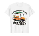 A Good Day Starts With Golf Carts And Beer Golf T-Shirt