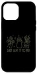 Coque pour iPhone 12 Pro Max Just Leaf It to Me Chemise mignonne pour amateur de jardinage