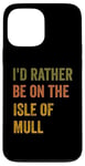 Coque pour iPhone 13 Pro Max Texte rétro « I'd Rather Be On The Isle of Mull »