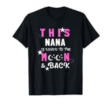 This Nana is Loved to the Moon and Back - Best Nana gift T-Shirt