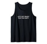 Let's get ready for the party Tank Top