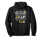 All I Need Is This Plant And That Other Plant Gardening Pullover Hoodie