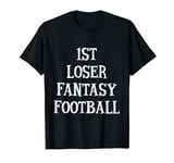 1st Loser Fantasy Football T-shirt Sports Tee T-Shirt