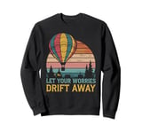 Hot Air Ballon Inspiration Quote Let Your Worries Drift Away Sweatshirt