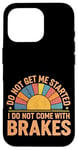 Coque pour iPhone 16 Pro Do Not Get Me Started I Do Not Come With Brakes -------