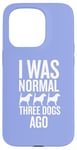 Coque pour iPhone 15 Pro J'étais normal il y a trois chiens, un drôle d'amateur de chiens