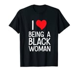 Black Rights African American - I Love Being A Black Woman T-Shirt