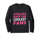 ATHLETES HAVE THE COOLEST FANS Sports Fan Long Sleeve T-Shirt