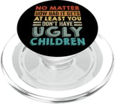 No Matter How Bad It Gets - You Don't Have Ugly Children PopSockets PopGrip for MagSafe