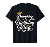 Daughter of the Birthday King Party Bday Celebration T-Shirt