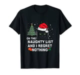 Funny Christmas Cat On the Naughty List and I Regret Nothing T-Shirt