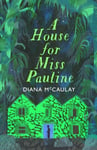 A House for Miss Pauline  &#039;One of the Caribbean&#039;s finest writers&#039; Monique Roffey