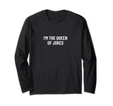 I'm the queen of jokes Long Sleeve T-Shirt