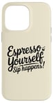 Coque pour iPhone 14 Pro Max Café Expresso Yourself Sip Happens Women