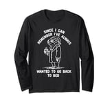 I've Always Wanted To Go Back To Bed funny sleepy sloth lazy Long Sleeve T-Shirt