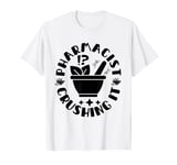 Pharmacist Crushing It Funny Pharmacy Saying T-Shirt