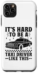 iPhone 11 Pro Max It's Hard To Be A Taxi Driver Like This Cab Taxis Drivers Case