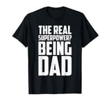 The Real Superpower? Being Dad, Cool Daddy Life T-Shirt