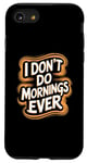 iPhone SE (2020) / 7 / 8 I Don’t Do Mornings Ever Night Owl Nighttime Energy Case