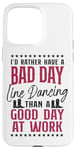 iPhone 15 Pro Max Line Dancing Dance Teacher I'd Rather Have A Bad Day Line Case