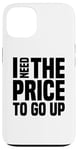 Coque pour iPhone 13 Dire finanique drôle, « I need to price to go up, Investing »