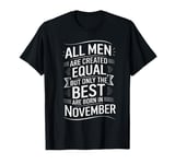 All Men Are Created Equal But The Best Are Born in November T-Shirt