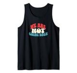 We're Not Going Back Vote 2024 Democracy Election President Tank Top