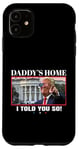 Coque pour iPhone 11 Funny Daddy's Home, I Told You So - Trump 2024 Get Over It