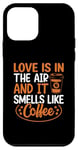 iPhone 12 mini Love Is In The Air And It Smells Like Coffee Case