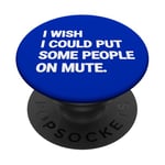 I Wish I Could Put Some People On Mute Funny PopSockets Adhesive PopGrip