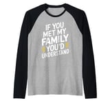 Funny Sarcastic If you Met my Family You'd Understand Family Raglan Baseball Tee