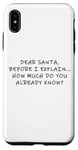 Coque pour iPhone XS Max Dear Santa Before I Explain How Much Do You Know,Dear Santa