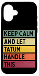 Coque pour iPhone 16 Keep Calm And Let Tatum Handle This Funny Citation Retro