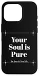 iPhone 16 Pro Your Soul is Pure Positive Vibes Spiritual Mindfulness Case