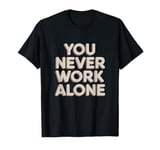 Workaholic You Never Work Alone Tee T-Shirt