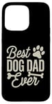 Coque pour iPhone 15 Pro Max Best Dog Dad Ever Funny Pet Owner Sarcastique