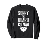 Sorry This Beard is Taken Funny Valentines Day for Him Sweatshirt