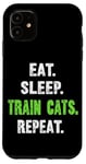 iPhone 11 EAT. SLEEP. TRAIN CATS. REPEAT. Cat Trainer Case