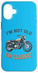 Coque pour iPhone 16 Plus I'm Not Old I'm Classic Retro Biker Moto Vintage