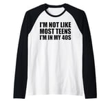 I'm Not Like Most Teens - I'm In My 40s | Funny 40 Years Old Raglan Baseball Tee