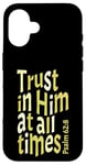 iPhone 16 Trust In Him At All Times, Psalm 62:8, King James Bible KJV Case