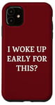 iPhone 11 I Woke Up Early For This? Funny Christmas Family Gathering Case