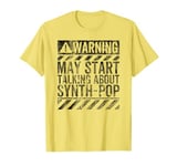 Funny Warning Sign May Start Talking About Synth-Pop Music T-Shirt