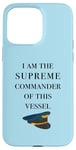 iPhone 15 Pro Max I am the Supreme Commander of this Vessel, Captain Joke Case