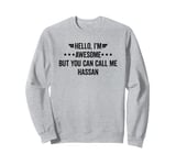 Hello I'm Awesome But You Can Call Me Hassan Sweatshirt